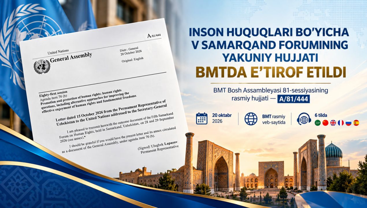 INSON HUQUQLARI BÖYIÇA V SAMARQAND FORUMINING YAKUNIY HUJJATI BMTDA E’TIROF ETILDI