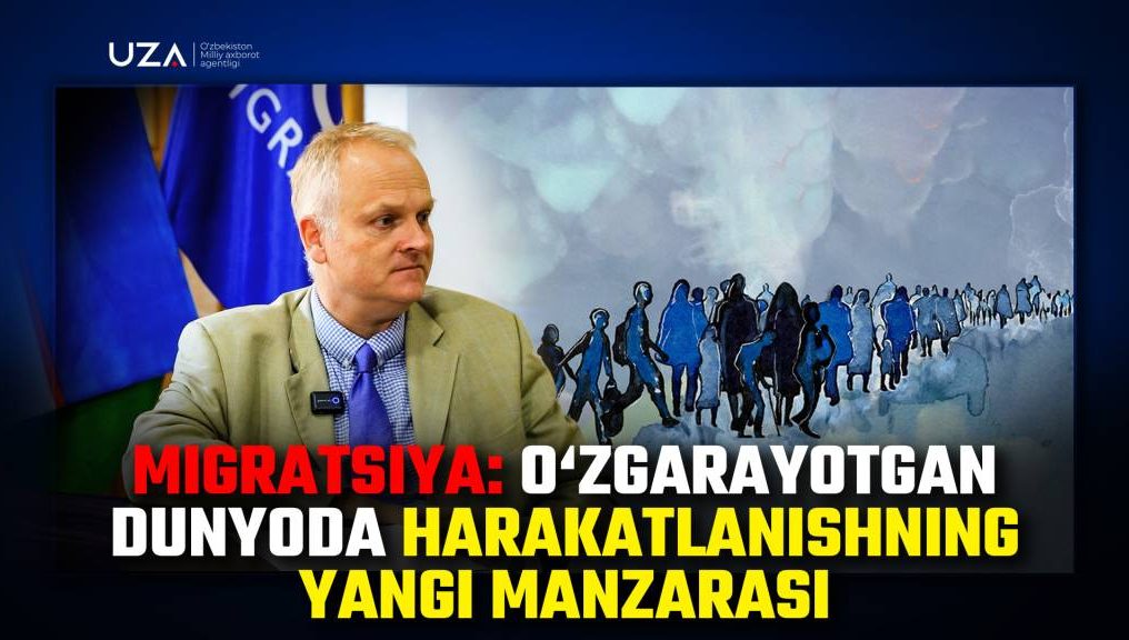 Migratsiya: O‘zgarayotgan dunyoda harakatlanishning yangi manzarasi (+video)
