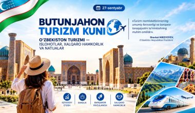 BUTUNJAHON TURIZM KUNI:  O‘ZBEKISTON TURIZMI — ISLOHOTLAR, XALQARO HAMKORLIK VA NATIJALAR