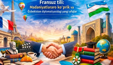 Fransuz tili: Madaniyatlararo ko‘prik va O‘zbekiston diplomatiyasidagi yangi ufqlar