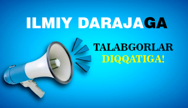 Ilmiy darajaga talabgorlar diqqatiga!