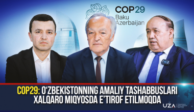 COP29: O‘zbekistonning amaliy tashabbuslari xalqaro miqyosda e’tirof etilmoqda