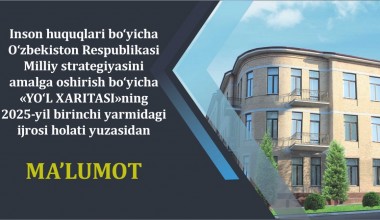 Инсон ҳуқуқлари бўйича Ўзбекистон Республикаси Миллий стратегиясини амалга ошириш бўйича «ЙЎЛ ХАРИТАСИ»нинг 2025 йил биринчи ярмидаги  ижроси ҳолати юзасидан