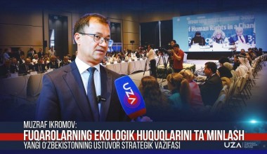 Muzraf Ikromov: Fuqarolarning ekologik huquqlarini ta’minlash – Yangi O‘zbekistonning ustuvor strategik vazifasi (+video)